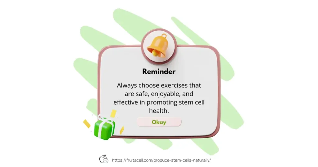 Always choose exercises that are safe, enjoyable, and effective in promoting stem cell health.